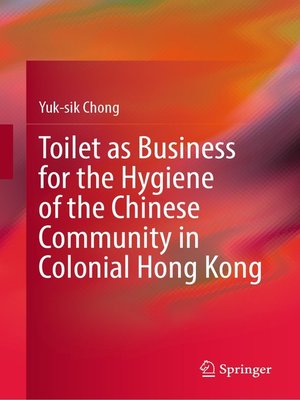 cover image of Toilet as Business for the Hygiene of the Chinese Community in Colonial Hong Kong